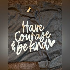 Bella Canvas long sleeve tee “Have Courage & Be Kind”. New! Size XL